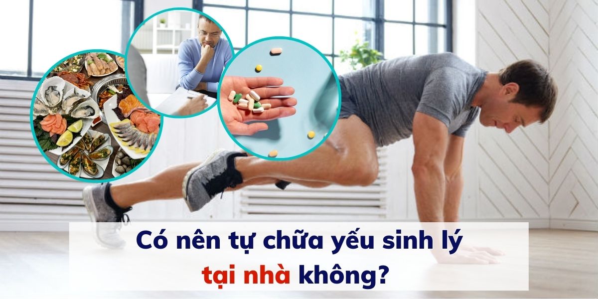 Có nên tự chữa yếu sinh lý tại nhà không?